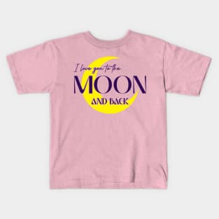 I Love You to The Moon and Back Kids T-Shirt